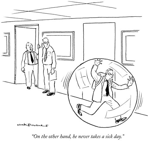 "On the other hand, he never takes a sick day."