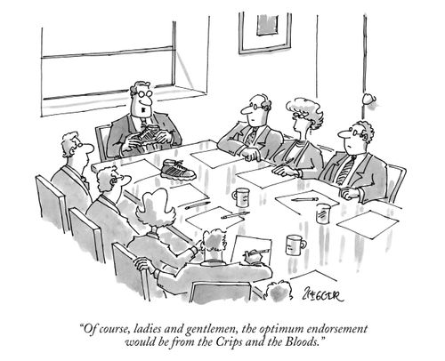 "Of course, ladies and gentlemen, the optimum endorsement would be from the Crips and the Bloods."
