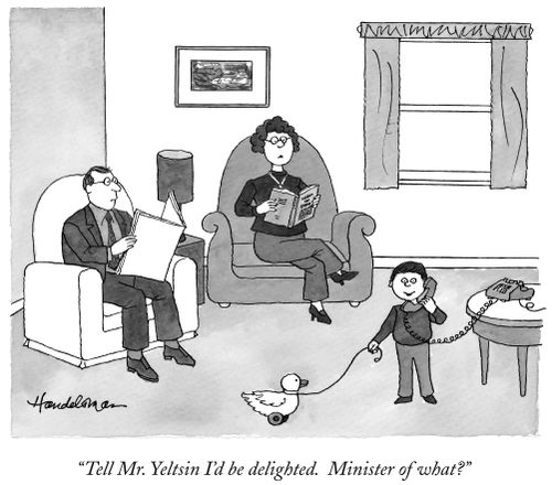 "Tell Mr. Yeltsin I'd be delighted. Minister of what?"