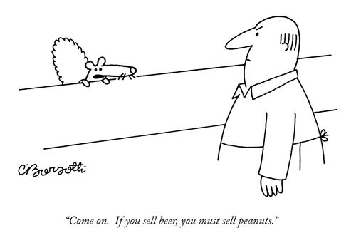 "Come on. If you sell beer, you must sell peanuts."