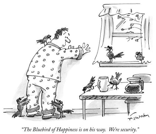 "The Bluebird of Happiness is on his way. We're security."