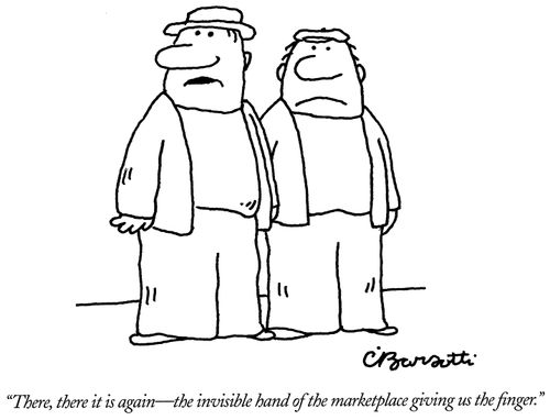 "There, there it is again - the invisible hand of the marketplace giving us the finger."