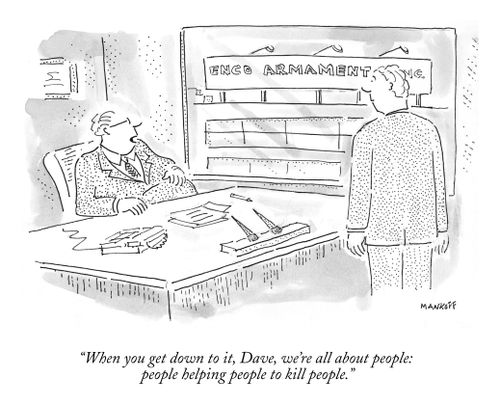 "When you get down to it, Dave, we're all about people: people helping people to kill people."
