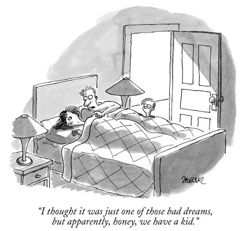 "I thought it was just one of those bad dreams, but apparently, honey, we have a kid."