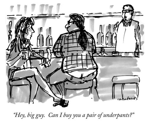 "Hey, big guy. Can I buy you a pair of underpants?"