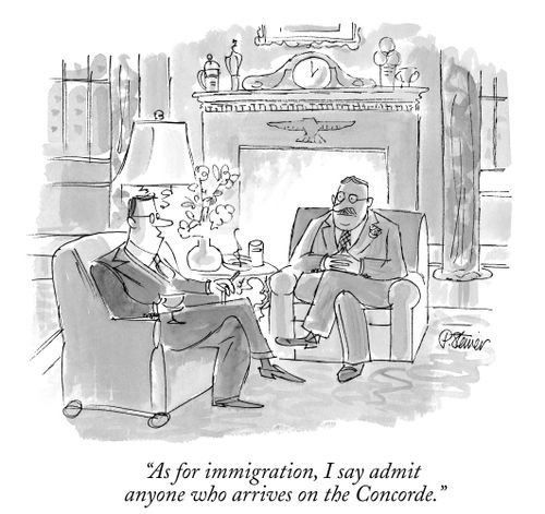 "As for immigration, I say admit anyone who arrives on the Concorde."