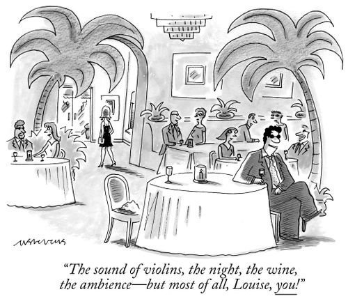 "The sound of violins, the night, the wine, the ambience—but most of all, Louise, you!"