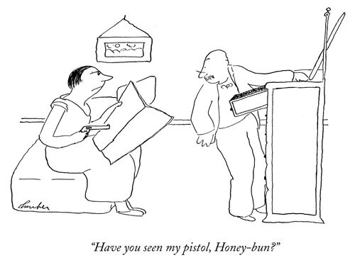 "Have you seen my pistol, Honey-bun?"