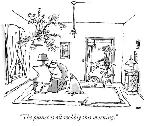 "The planet is all wobbly this morning."