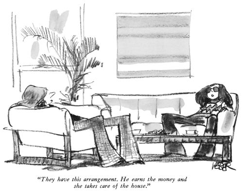 "They have this arrangement. He earns the money and she takes care of the house."