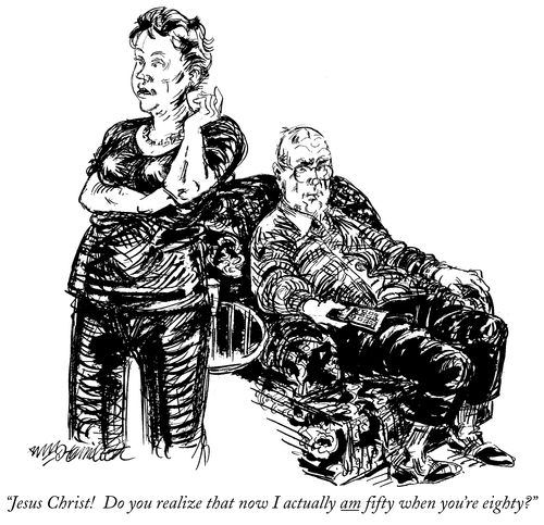 "Jesus Christ! Do you realize that now I actually am fifty when you're eighty?"