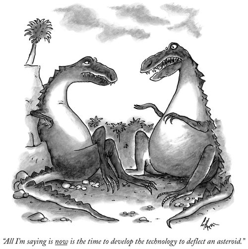 "All I'm saying is now is the time to develop the technology to deﬂect an asteroid."