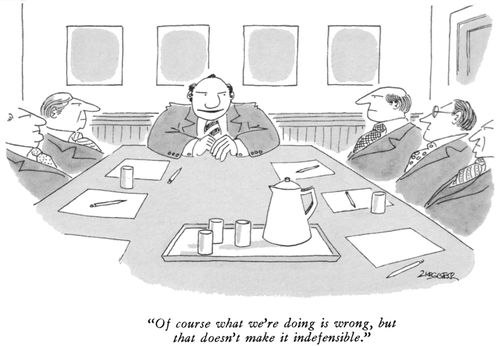 "Of course what we're doing is wrong, but that doesn't make it indefensible."