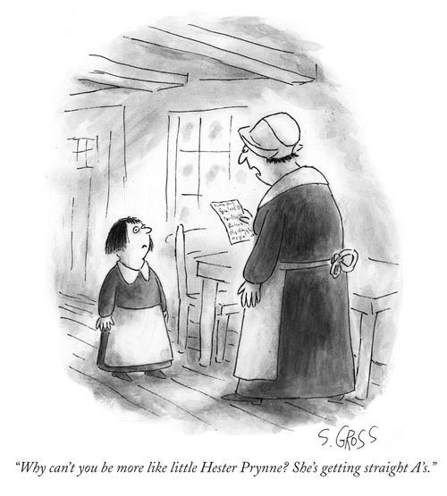"Why can't you be more like little Hester Prynne? She's getting straight A's."