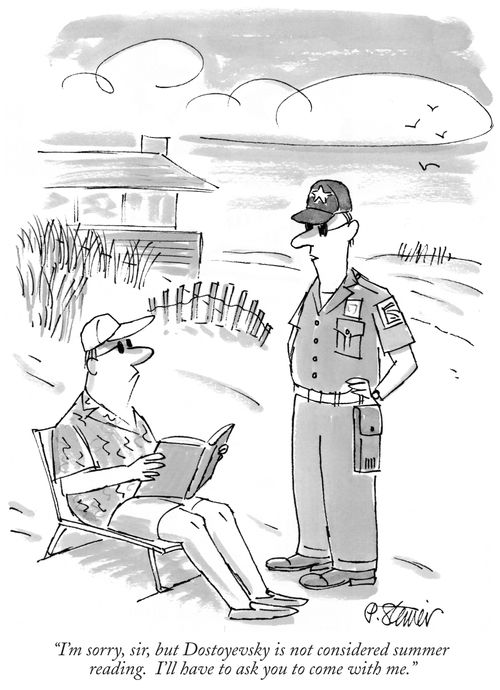 "I'm sorry, sir, but Dostoyevsky is not considered summer reading. I'll have to ask you to come with me."
