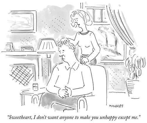 "Sweetheart, I don't want anyone to make you unhappy except me."