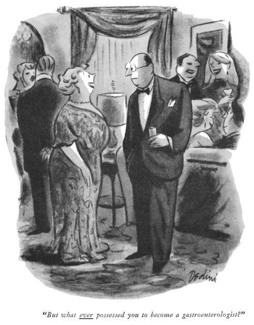 "But what ever possessed you to become a gastroenterologist?"
