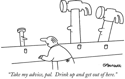 "Take my advice, pal. Drink up and get out of here."