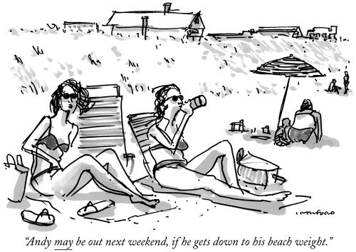 "Andy may be out next weekend, if he gets down to his beach weight."