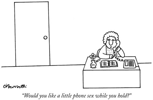 "Would you like a little phone sex while you hold?"