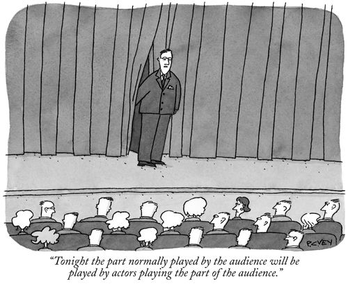 "Tonight the part normally played by the audience will be played by actors playing the part of the audience."