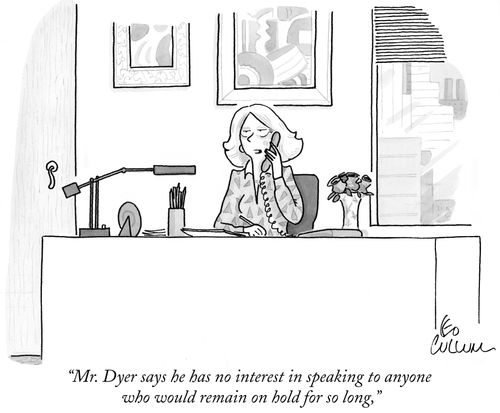 "Mr. Dyer says he has no interest in speaking to anyone who would remain on hold for so long,"