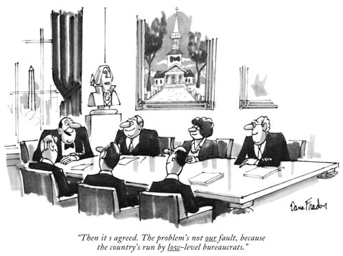 "Then it is agreed. The problem's not our fault, because the country's run by low-level bureaucrats."
