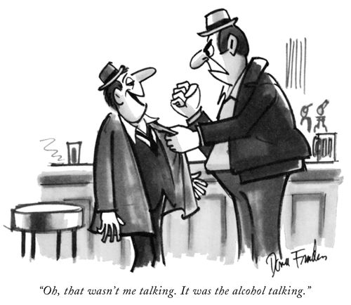 "Oh, that wasn't me talking. It was the alcohol talking."