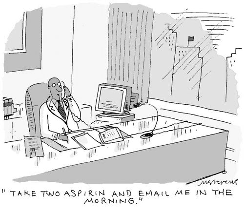 "Take two aspirin and email me in the morning."