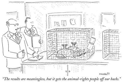 "The results are meaningless, but it gets the animal-rights people off our backs."