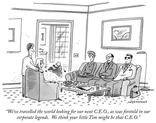 "We've travelled the world looking for our next C.E.O., as was foretold in our corporate legends. We think your little Tim might be that C.E.O."
