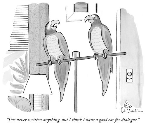 "I've never written anything, but I think I have a good ear for dialogue."