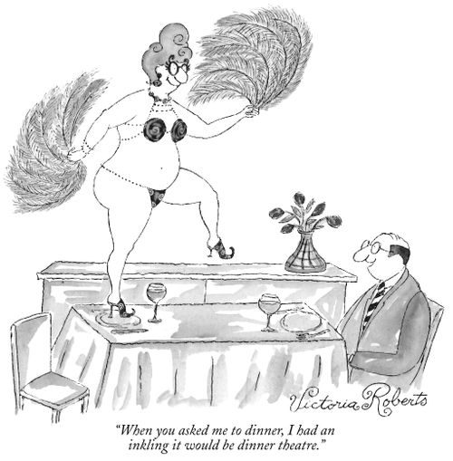 "When you asked me to dinner, I had an inkling it would be dinner theatre."