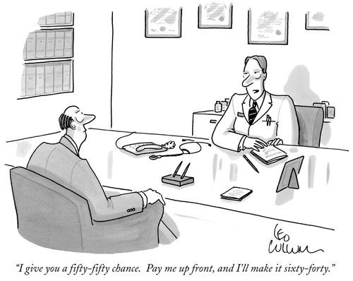 "I give you a fifty-fifty chance. Pay me up front, and I'll make it sixty-forty."