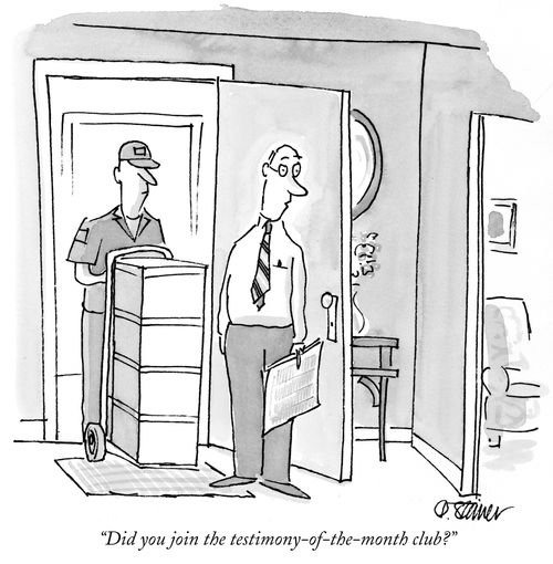 "Did you join the testimony-of-the-month club?"
