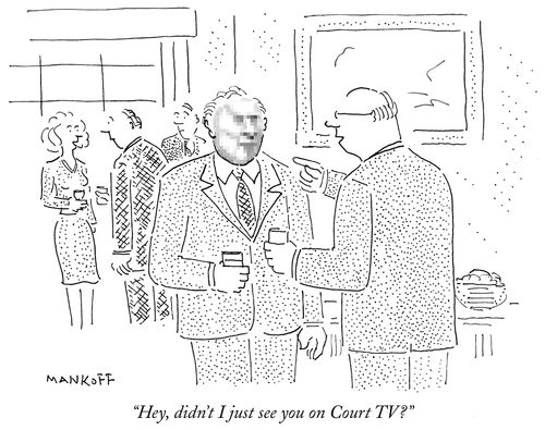 "Hey, didn't I just see you on Court TV?"