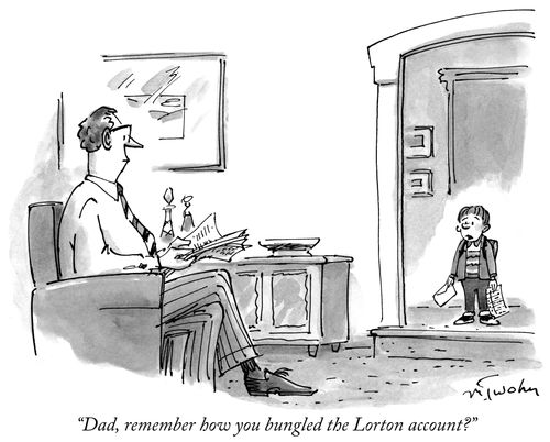 "Dad, remember how you bungled the Lorton account?"