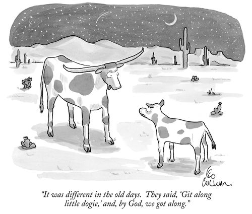 "It was different in the old days. They said, 'Git along little dogie,' and, by God, we got along."