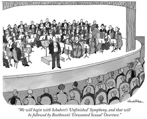 "We will begin with Schubert's 'Unfinished' Symphony, and that will be followed by Beethoven's 'Unwanted Sexual' Overture."
