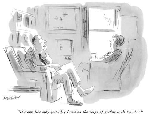 "It seems like only yesterday I was on the verge of getting it all together."