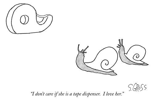 "I don't care if she is a tape dispenser. I love her."