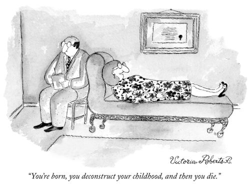 "You're born, you deconstruct your childhood, and then you die."