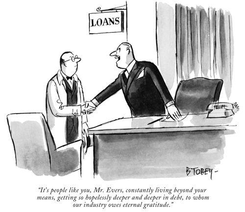 "It's people like you, Mr. Evers, constantly living beyond your means, getting so hopelessly deeper and deeper into debt, to whom our industry owes eternal gratitude."