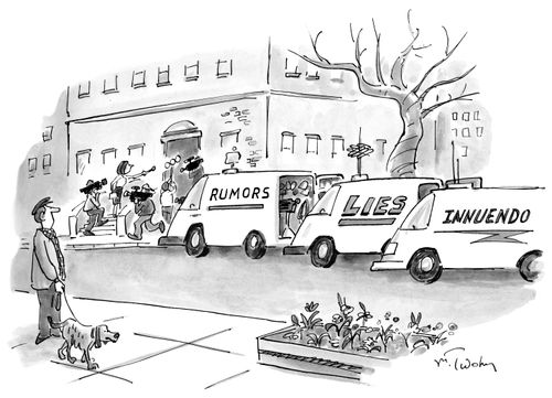 Rumors, lies and innuendo.