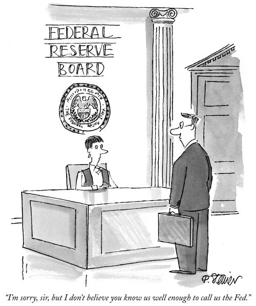 "I'm sorry, sir, but I don't believe you know us well enough to call us the Fed."