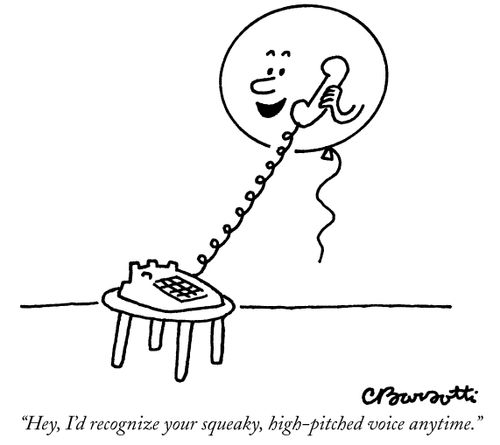 "Hey, I'd recognize your squeaky, high-pitched voice anytime."