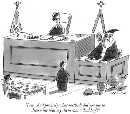 "I see. And precisely what methods did you use to determine that my client was a 'bad boy'?"