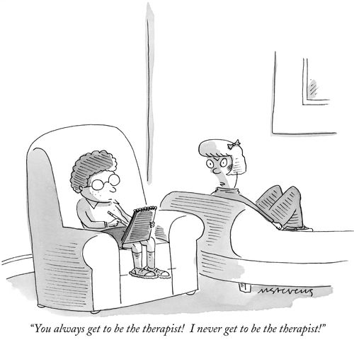 "You always get to be the therapist! I never get to be the therapist!"