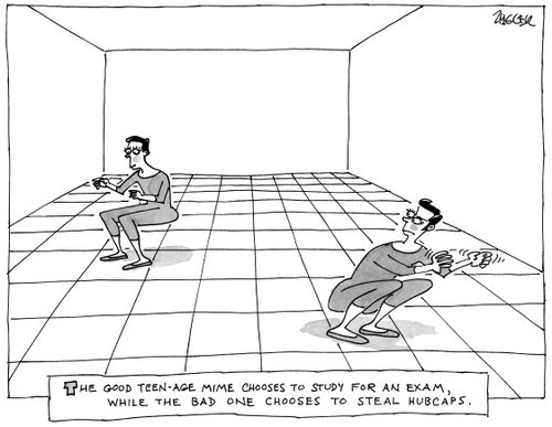 'The good teen-age mime chooses to study for an exam, while the bad one chooses to steal hubcaps.'