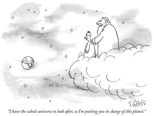 "I have the whole universe to look after, so I'm putting you in charge of this planet."